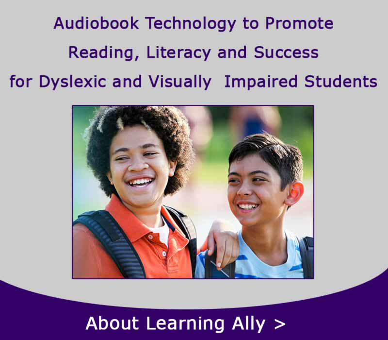 Learning Ally: Audiobook Technology to Promote Reading, Literacy and Success for dyslexic and visually impaired students.